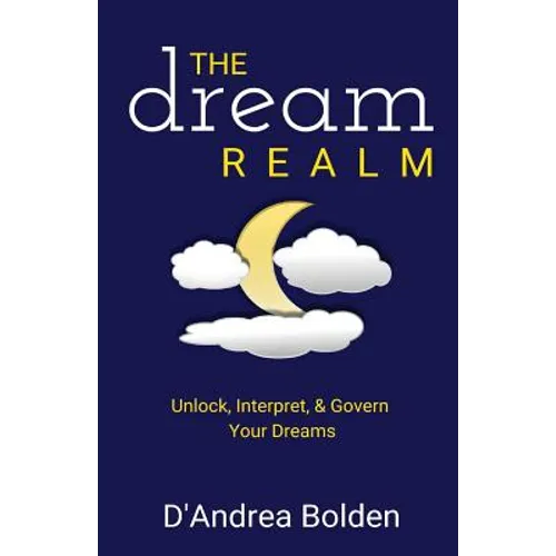 The Dream Realm: Unlock, Interpret & Govern Your Dreams - Paperback