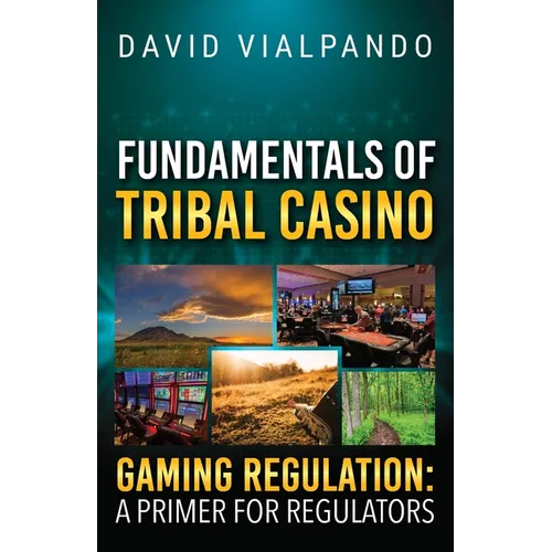 Fundamentals of Tribal Casino Gaming Regulation: A Primer for Regulators - Paperback