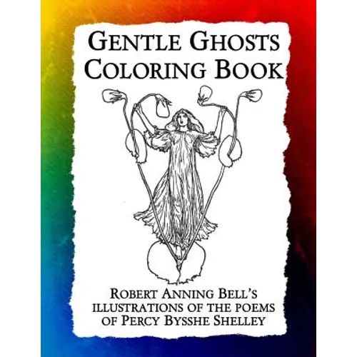Gentle Ghosts Coloring Book: Robert Anning Bell's illustrations of the poems of Percy Bysshe Shelley - Paperback