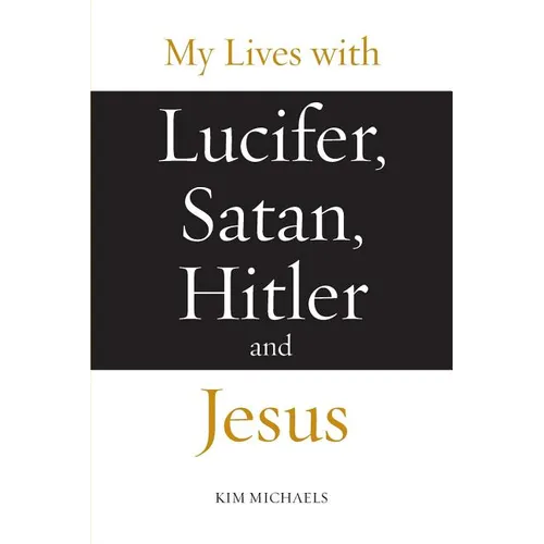 My Lives with Lucifer, Satan, Hitler and Jesus - Paperback