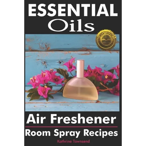Essential Oils Air Freshener: Room Spray Recipes - Paperback