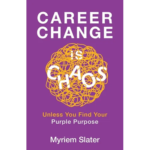 Career Change Is Chaos: Unless You Find Your Purple Purpose - Paperback