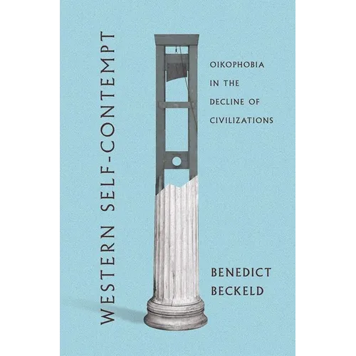 Western Self-Contempt: Oikophobia in the Decline of Civilizations - Hardcover
