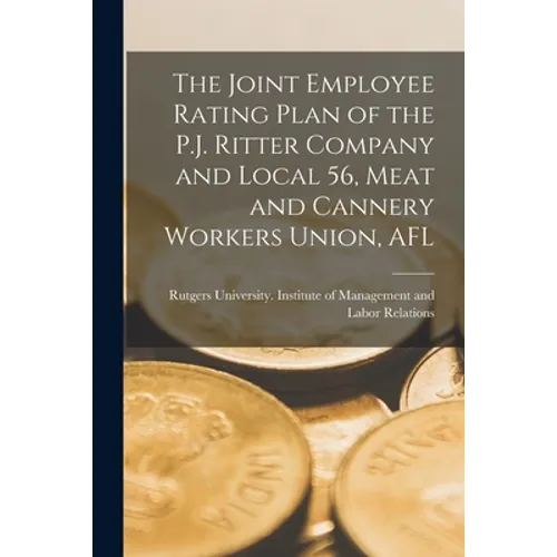 The Joint Employee Rating Plan of the P.J. Ritter Company and Local 56, Meat and Cannery Workers Union, AFL - Paperback