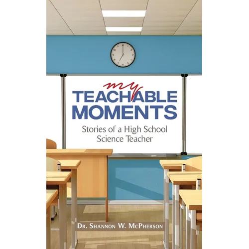 My Teachable Moments: Stories of a High School Science Teacher - Paperback