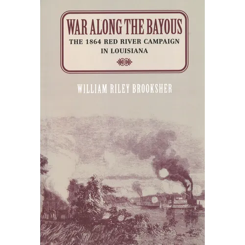 War Along the Bayous: The 1864 Red River Campaign in Louisiana - Paperback