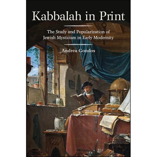 Kabbalah in Print: The Study and Popularization of Jewish Mysticism in Early Modernity - Paperback