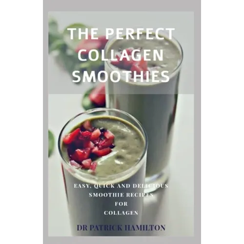 The Perfect Collagen Smoothies: easy, quick and delicious smoothie recipes for collagen - Paperback