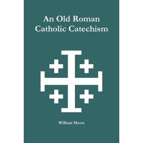 An Old Roman Catholic Catechism - Paperback