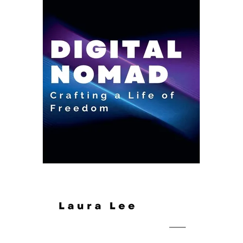 Digital Nomad: Crafting a Life of Freedom - Paperback