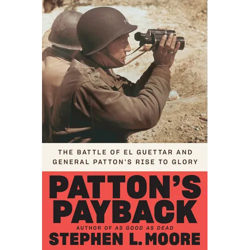 Patton's Payback: The Battle of El Guettar and General Patton's Rise to Glory - Hardcover
