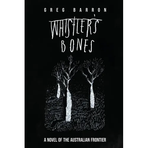 Whistler's Bones (Trade/Collectors Edition): A Novel of the Australian Frontier - Paperback