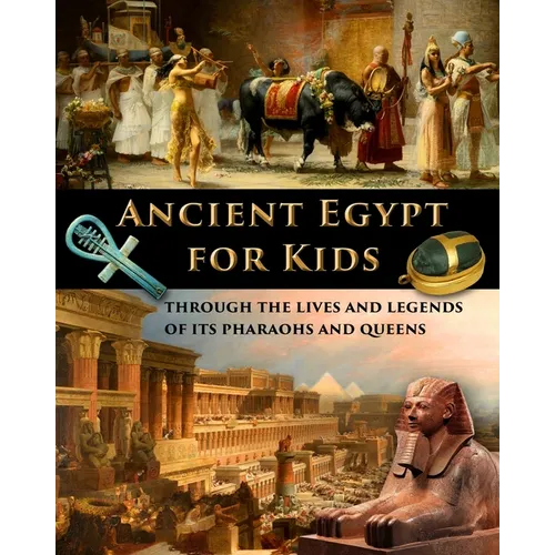 Ancient Egypt for Kids through the Lives and Legends of its Pharaohs and Queens - Paperback