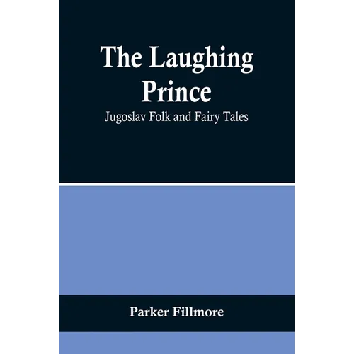 The Laughing Prince: Jugoslav Folk and Fairy Tales - Paperback