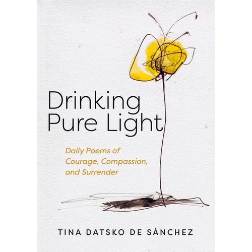 Drinking Pure Light: Daily Poems of Courage, Compassion, and Surrender - Paperback