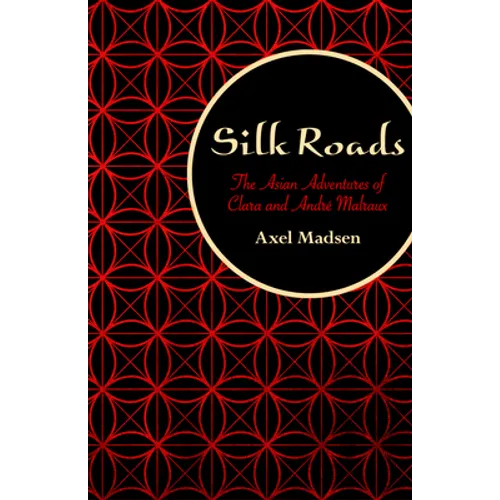 Silk Roads: The Asian Adventures of Clara and André Malraux - Paperback