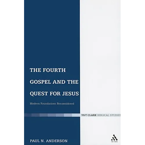The Fourth Gospel and the Quest for Jesus: Modern Foundations Reconsidered - Paperback