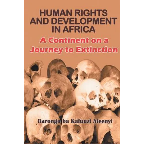 Human Rights and Development in Africa: A Continent on a Journey to Extinction - Paperback
