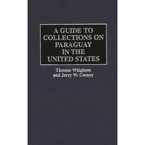 A Guide to Collections on Paraguay in the United States - Hardcover