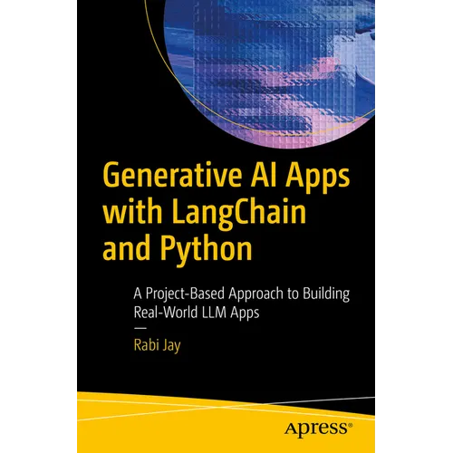 Generative AI Apps with Langchain and Python: A Project-Based Approach to Building Real-World LLM Apps