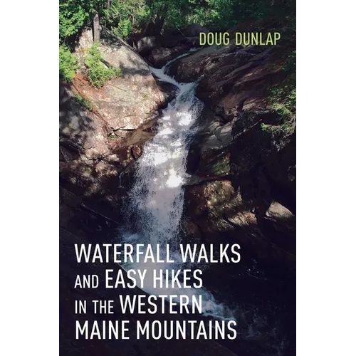 Waterfall Walks and Easy Hikes in the Western Maine Mountains - Paperback