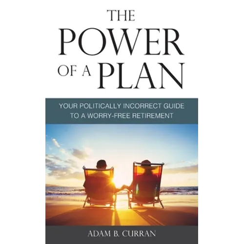 The Power of a Plan: Your Politically Incorrect Guide to a Worry-Free Retirement - Paperback