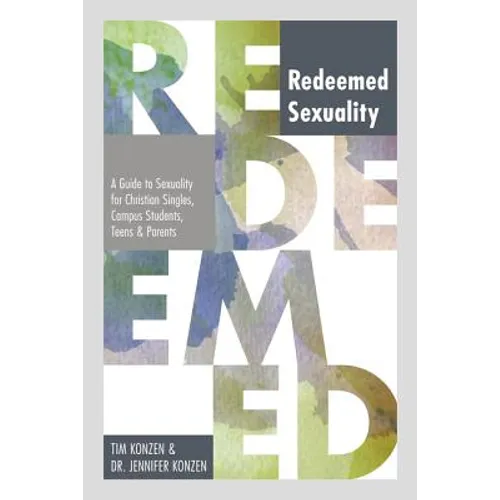 Redeemed Sexuality: A Guide to Sexuality for Christian Singles, Campus Students, Teens, and Parents - Paperback