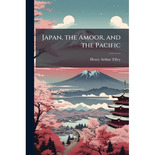 Japan, the Amoor, and the Pacific - Paperback
