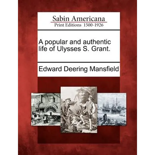 A Popular and Authentic Life of Ulysses S. Grant. - Paperback