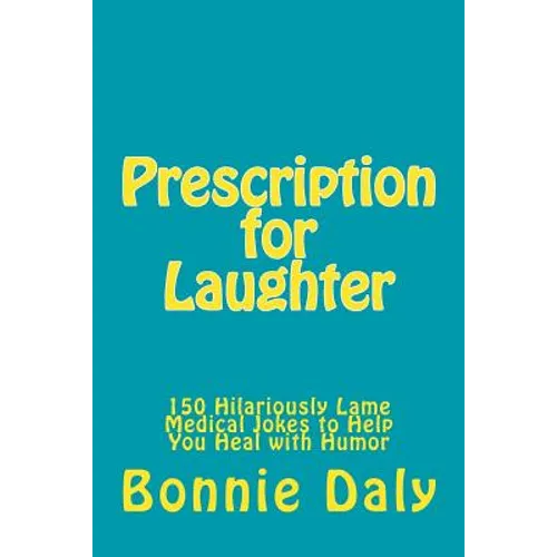 Prescription for Laughter: 150 Hilariously Lame Medical Jokes to Help You Heal with Humor - Paperback