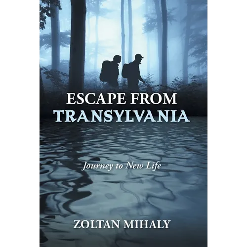 Escape from Transylvania: Journey to New Life - Hardcover
