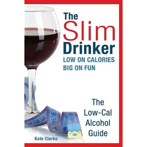 The Slim Drinker. Low-Cal Alcohol Guide: LOW on Calories. BIG on fun. - Paperback