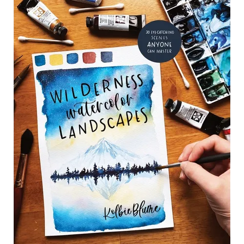 Wilderness Watercolor Landscapes: 30 Eye-Catching Scenes Anyone Can Master - Paperback