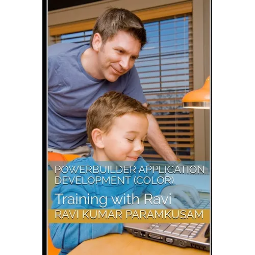 PowerBuilder Application Development (Color Pictures): Training with Ravi - Paperback