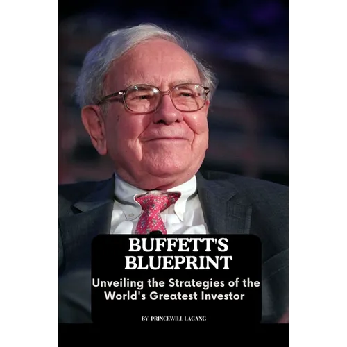 Buffett's Blueprint: Unveiling the Strategies of the World's Greatest Investor - Paperback