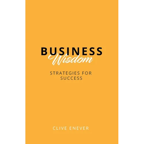 Business Wisdom: Strategies for Success: Strategies for Success - Paperback