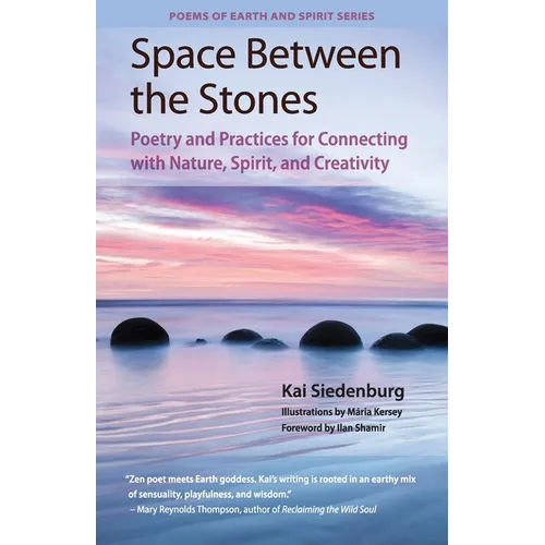 Space Between the Stones: Poetry and Practices for Connecting with Nature, Spirit, and Creativity - Paperback
