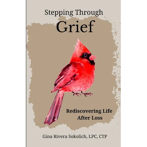 Stepping Through Grief: Rediscovering Life After Loss - Paperback