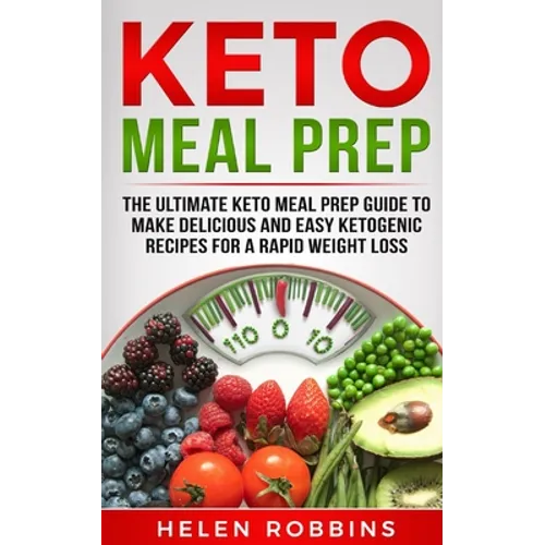 Keto Meal Prep: The Ultimate Keto Meal Prep Guide To Make Delicious And Easy Ketogenic Recipes For A Rapid Weight Loss - Paperback