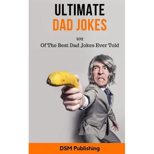 Ultimate Dad Jokes: 102 Of The Best Dad Jokes Ever Told - Paperback