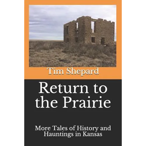 Return to the Prairie: More Tales of History and Hauntings in Kansas - Paperback
