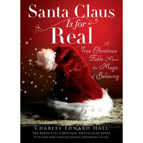Santa Claus Is for Real: A True Christmas Fable about the Magic of Believing - Paperback
