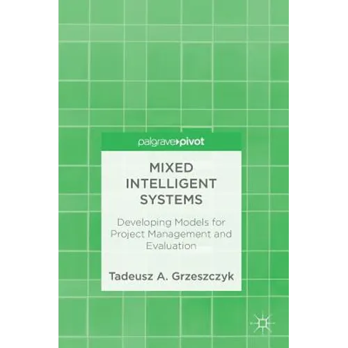 Mixed Intelligent Systems: Developing Models for Project Management and Evaluation - Hardcover