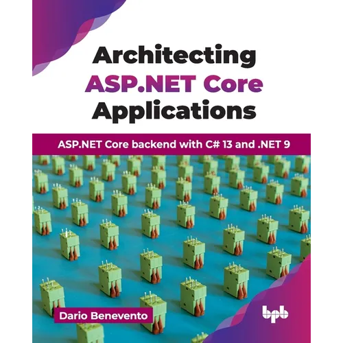 Architecting ASP.NET Core Applications: ASP.NET Core backend with C# 13 and .NET 9 (English Edition) - Paperback