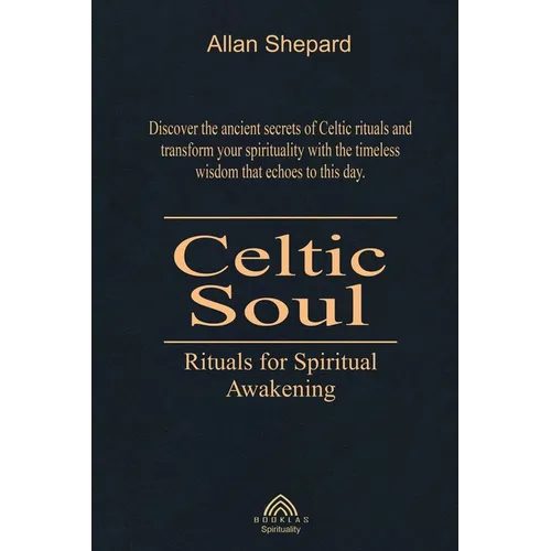 Celtic Soul: Rituals for Spiritual Awakening
