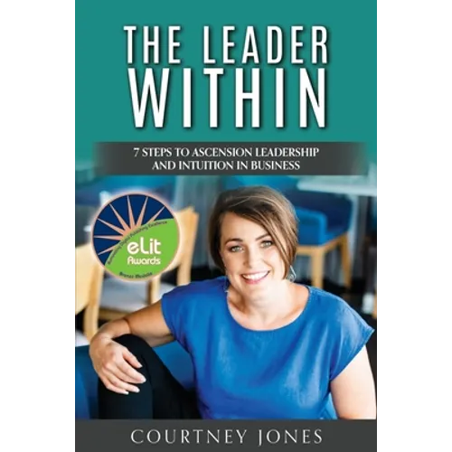 The Leader Within: 7 Steps to Ascension Leadership and Intuition in Business - Paperback