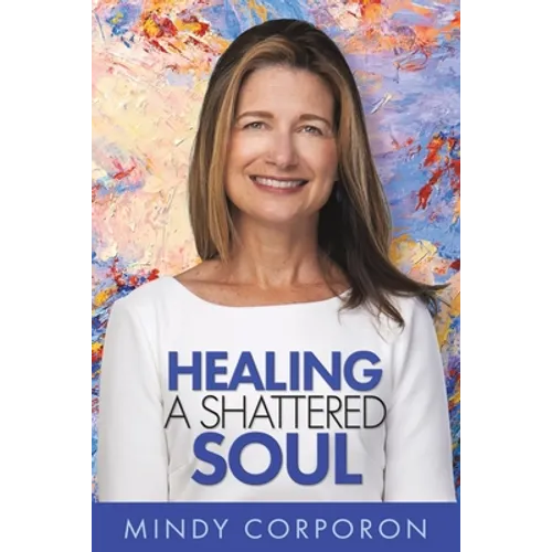 Healing a Shattered Soul: My Faithful Journey of Courageous Kindness after the Trauma and Grief of Domestic Terrorism - Paperback