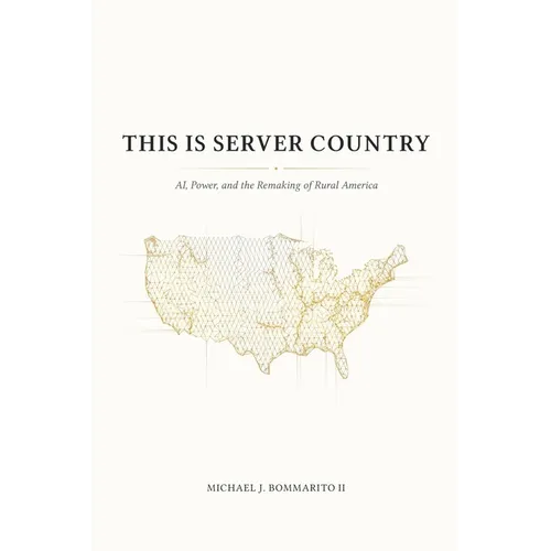 This Is Server Country: AI, Power, and the Remaking of Rural America - Paperback