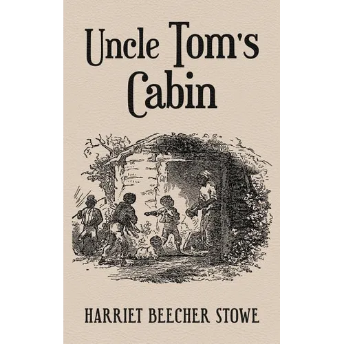 Uncle Tom's Cabin: With Original 1852 Illustrations by Hammett Billings - Hardcover