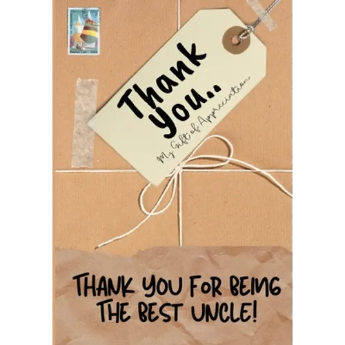Thank You For Being The Best Uncle!: My Gift Of Appreciation: Full Color Gift Book Prompted Questions 6.61 x 9.61 inch